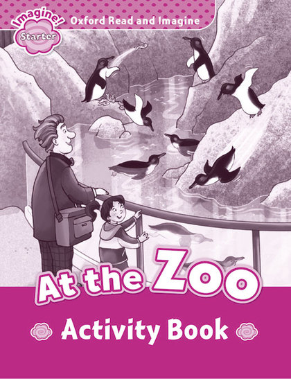 OXFORD READ AND IMAGINE STARTER. AT THE ZOO ACTIVITY BOOK