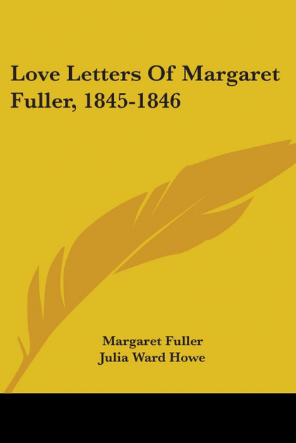 LOVE LETTERS OF MARGARET FULLER, 1845-1846