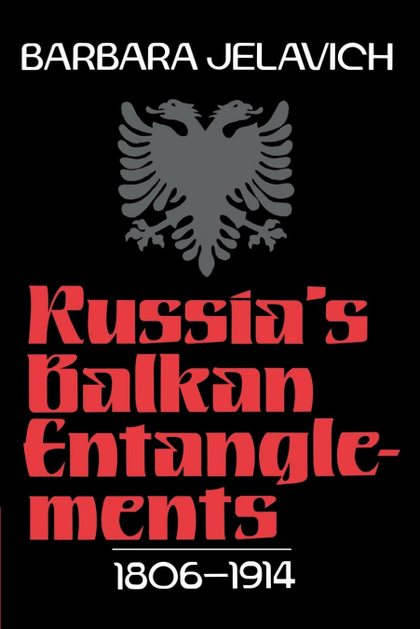 RUSSIA'S BALKAN ENTANGLEMENTS, 1806 1914