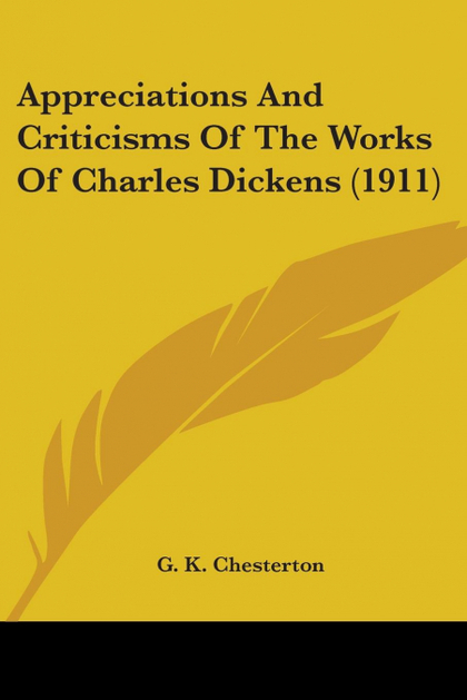 APPRECIATIONS AND CRITICISMS OF THE WORKS OF CHARLES DICKENS (1911)