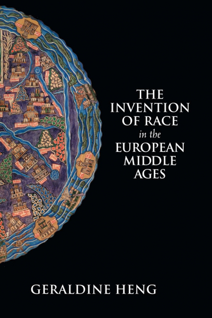 THE INVENTION OF RACE IN THE EUROPEAN MIDDLE             AGES