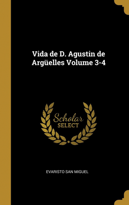 VIDA DE D. AGUSTIN DE ARGÜELLES VOLUME 3-4
