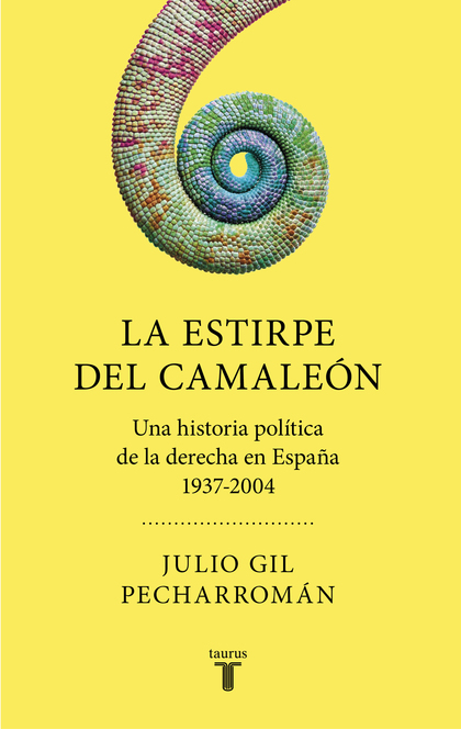 LA ESTIRPE DEL CAMALEÓN. UNA HISTORIA POLÍTICA DE LA DERECHA EN ESPAÑA (1937-2004)
