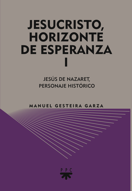 JESUCRISTO, HORIZONTE DE ESPERANZA (I) : JESÚS DE NAZARET, PERSONAJE HISTÓRICO