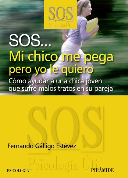 SOS-- MI CHICO ME PEGA PERO YO LE QUIERO : CÓMO AYUDAR A UNA CHICA QUE SUFRE LOS MALOS TRATOS E