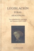 LEGISLACIÓN FORAL ARAGONESA. LA COMPILACIÓN ROMANCE DE HUESCA (1247/1300)