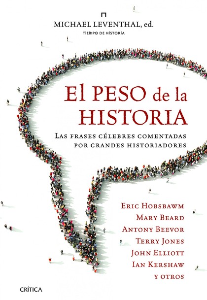 EL PESO DE LA HISTORIA : LAS FRASES CÉLEBRES COMENTADAS POR GRANDES HISTORIADORES