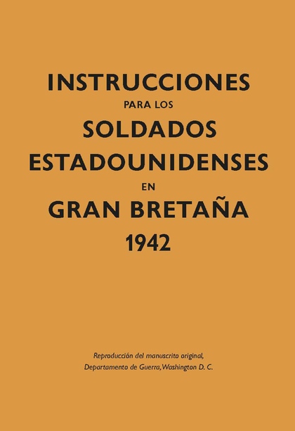 INSTRUCCIONES PARA LOS SOLDADOS ESTADOUNIDENSES EN GRAN BRETA?A, 1942.