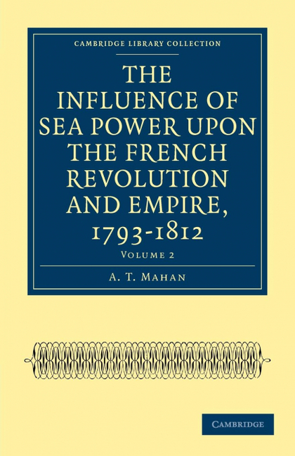 THE INFLUENCE OF SEA POWER UPON THE FRENCH REVOLUTION AND EMPIRE, 1793-1812 - VO