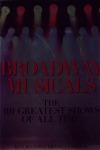 BROADWAY MUSICALS. THE 101 GREATEST SHOWS OF ALL TIME