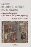 LA CORTE DE CARLOS III EL NOBLE, REY DE NAVARRA: ESPACIO DOMÉSTICO Y E