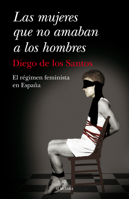 LAS MUJERES QUE NO AMABAN A LOS HOMBRES. EL RÉGIMEN FEMINISTA EN ESPAÑA