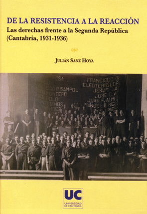 DE LA RESISTENCIA A LA REACCIÓN : LAS DERECHAS FRENTE A LA SEGUNDA REPÚBLICA (CANTABRIA, 1931-1