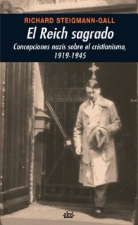 EL REICH SAGRADO: CONCEPCIONES NAZIS SOBRE EL CRISTIANISMO, 1919-1945