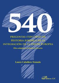 540 PREGUNTAS (TIPO TEST) DE HISTORIA JURÍDICA DE LA INTEGRACIÓN DE LA UNIÓN EUR