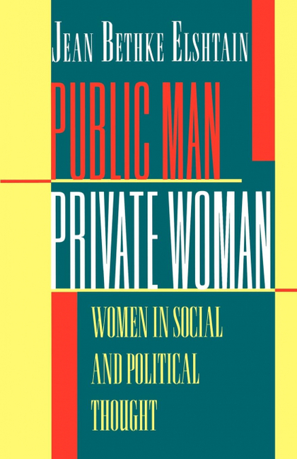 PUBLIC MAN, PRIVATE WOMAN. WOMEN IN SOCIAL AND POLITICAL THOUGHT - SECOND EDITION