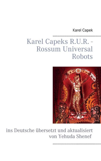 KAREL CAPEKS R.U.R. - ROSSUM UNIVERSAL ROBOTS                                   INS DEUTSCHE ÜB