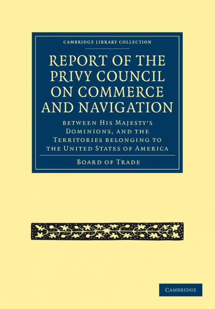 REPORT OF THE LORDS OF THE COMMITTEE OF PRIVY COUNCIL ON THE COMMERCE AND NAVIGA