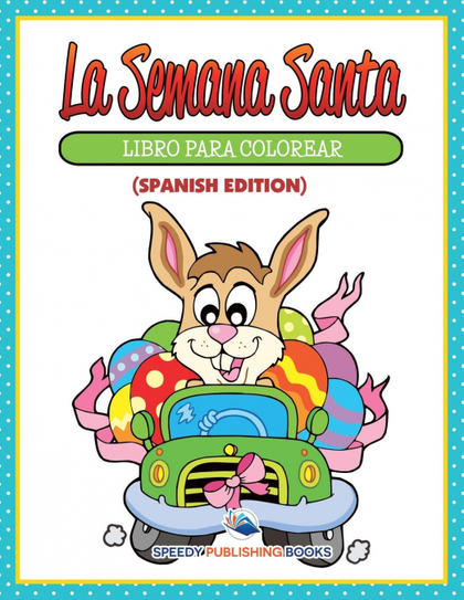 LA SEMANA SANTA LIBRO PARA COLOREAR (SPANISH EDITION)