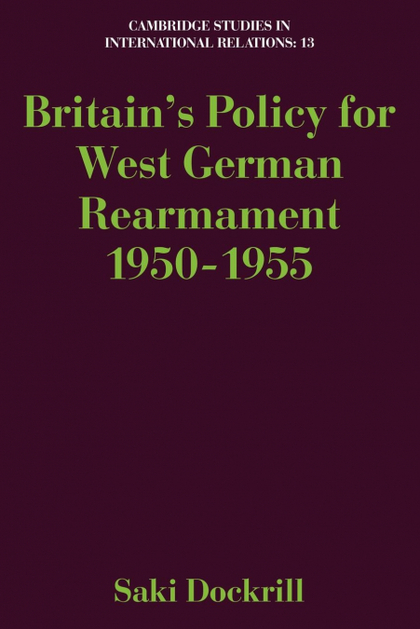 BRITAIN'S POLICY FOR WEST GERMAN REARMAMENT 1950 1955
