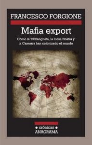 MAFIA EXPORT : CÓMO LA NDRANGHETA, LA COSA NOSTRA Y LA CAMORRA HAN COLONIZADO EL MUNDO