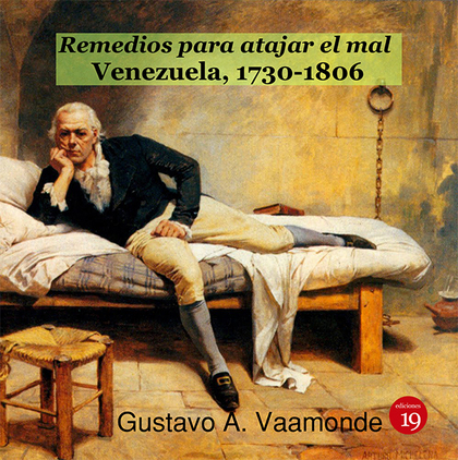 REMEDIOS PARA ATAJAR EL MAL. VENEZUELA, 1730-1806