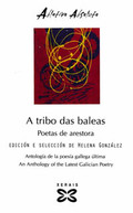 A TRIBO DAS BALEAS: POETAS DE ARESTORA = ANTOLOGÍA DE LA POESÍA GALLEGA ÚLTIMA = ANTHOLOGY OF L