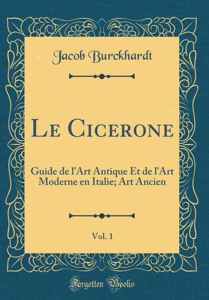 LE CICERONE, VOL. 1