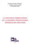 LA IDEOLOGÍA CORRECIONAL DE LA REFORMA PENITENCIARIA ESPAÑOLA, DEL SIGLO XIX