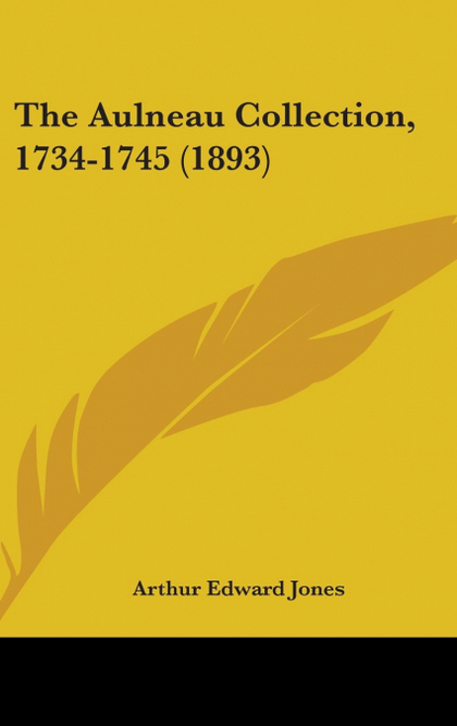 THE AULNEAU COLLECTION, 1734-1745 (1893)