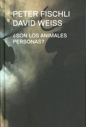 PETER FISCHLI, DAVID WEISS, ¿SON LOS ANIMALES PERSONAS?