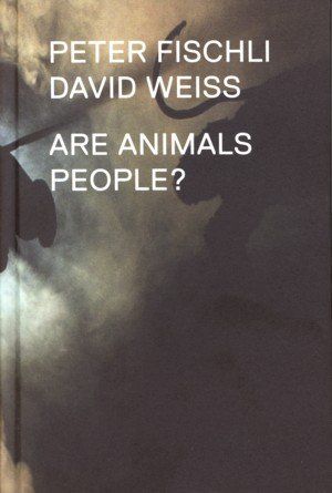 PETER FISCHLI, DAVID WEISS, ARE ANIMALS PEOPLE?