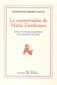 LA COSMOVISIÓN DE MARÍA ZAMBRANO : DESDE UN ENFOQUE FILOSÓFICO INTEGRADOR Y CULTURAL