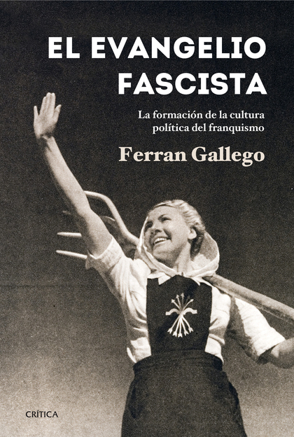 EL EVANGELIO FASCISTA : LA FORMACIÓN DE LA CULTURA POLÍTICA DEL FRANQUISMO, 1930-1950