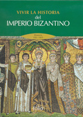 VIVIR LA HISTORIA DEL IMPERIO BIZANTINO