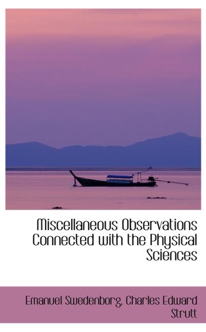 MISCELLANEOUS OBSERVATIONS CONNECTED WITH THE PHYSICAL SCIENCES