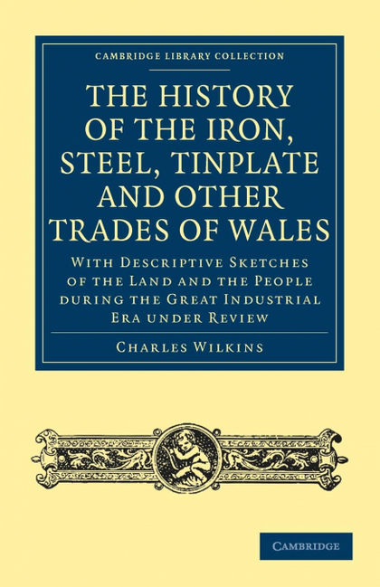 THE HISTORY OF THE IRON, STEEL, TINPLATE AND OTHER TRADES OF WALES