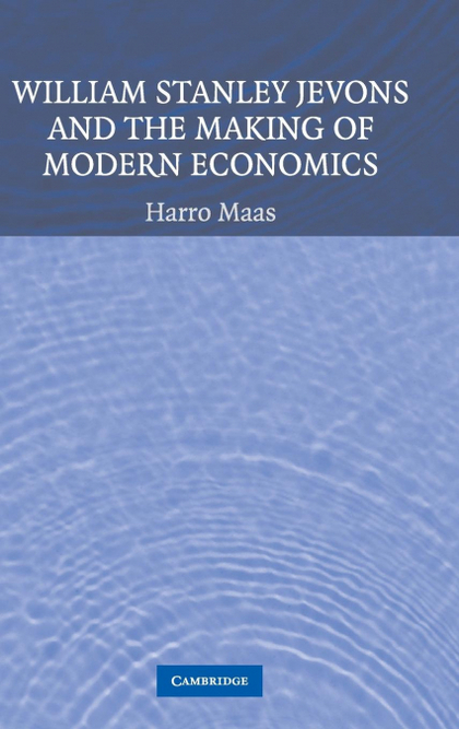 WILLIAM STANLEY JEVONS AND THE MAKING OF MODERN ECONOMICS