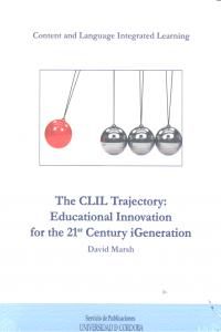 THE CLIL TRAYECTORY: EDUCATIONAL INNOVATION FOR THE 21 CENTURY IGENERATION
