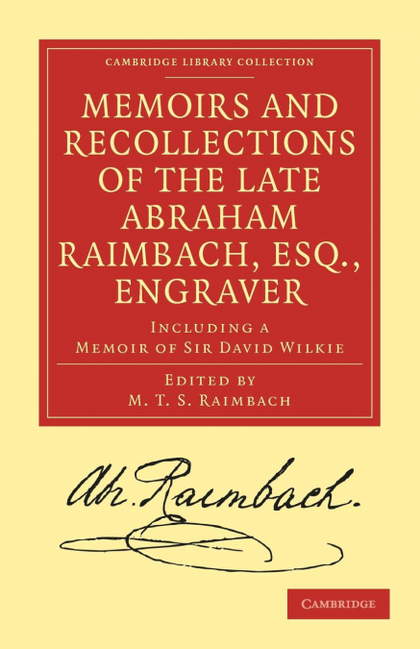 MEMOIRS AND RECOLLECTIONS OF THE LATE ABRAHAM RAIMBACH, ESQ.,             ENGRAV