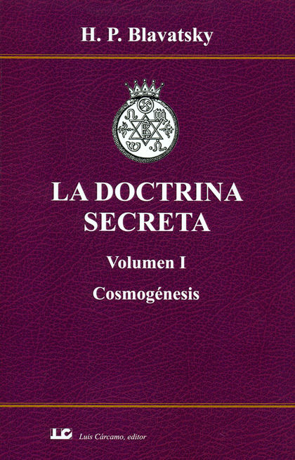 LA DOCTRINA SECRETA. VOLUMEN I. COSMOGÉNESIS.