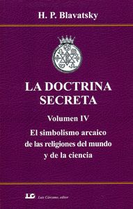 LA DOCTRINA SECRETA. VOLUMEN IV. EL SIMBOLISMO ARCAICO DE LAS RELIGIONES DEL MUN