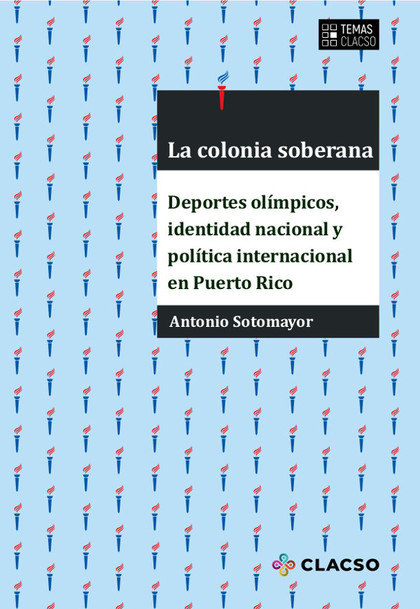 LA COLONIA SOBERANA. DEPORTES OL¡MPICOS, IDENTIDAD NACIONAL Y POL¡TICA INTERNACI