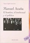 MANUEL AZAÑA: EL HOMBRE, EL INTELECTUAL Y EL POLÍTICO