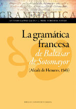 LA GRAMÁTICA FRANCESA DE BALTASAR DE SOTOMAYOR (ALCALÁ DE HENARES, 1565)