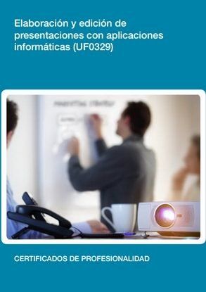 ELABORACIÓN Y EDICIÓN DE PRESENTACIONES CON APLICACIONES INFORMÁTICAS  (UF0329)