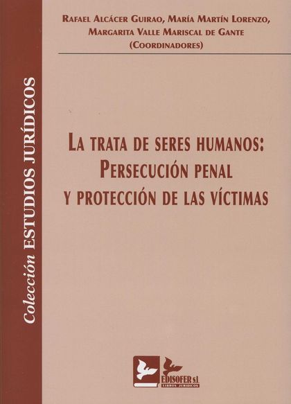 LA TRATA DE SERES HUMANOS: PERSECUCION PENAL Y PROTECCION DE LAS VICTIMAS