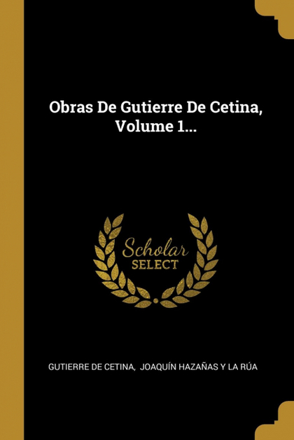 OBRAS DE GUTIERRE DE CETINA, VOLUME 1...