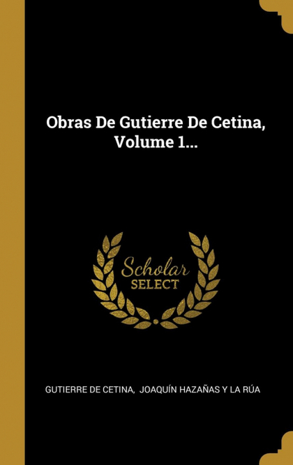 OBRAS DE GUTIERRE DE CETINA, VOLUME 1...
