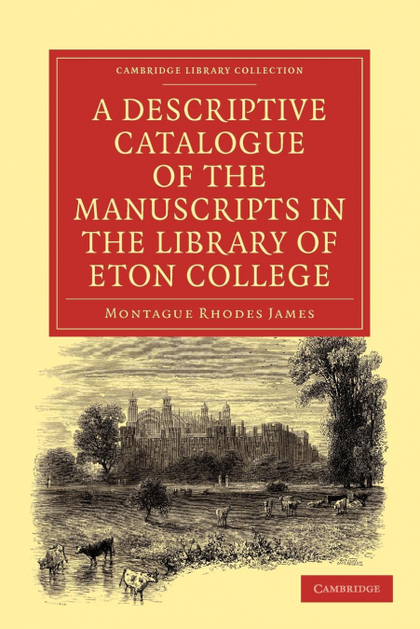 A DESCRIPTIVE CATALOGUE OF THE MANUSCRIPTS IN THE LIBRARY OF ETON COLLEGE